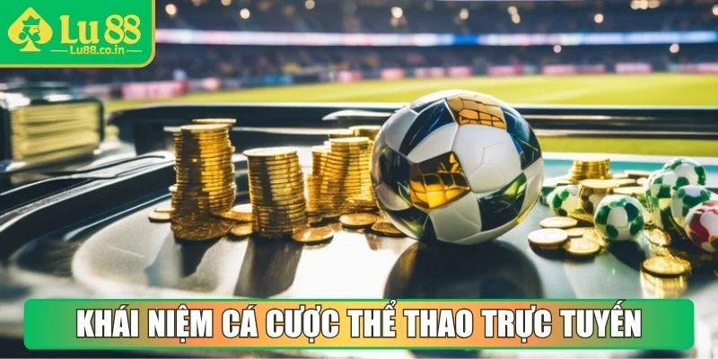 Khái niệm cá cược thể thao trực tuyến dễ hiểu